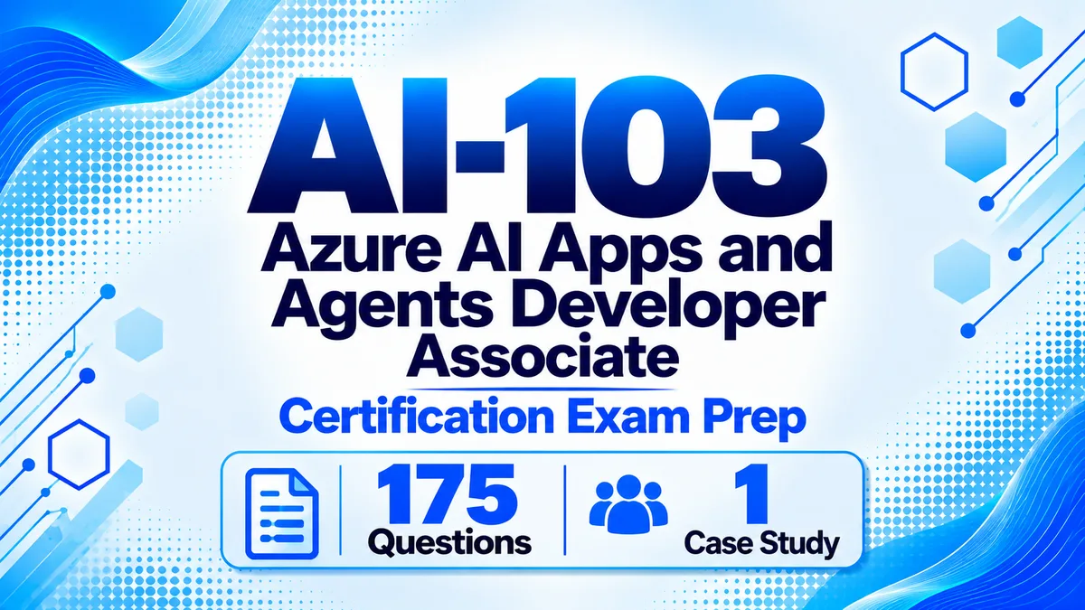 AI-103: Azure AI Apps and Agents Developer Associate - Exam Prep (175 Questions)